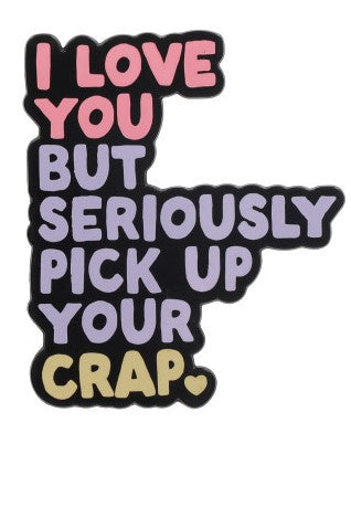 I Love You But Seriously Pick Up Your Crap Layon